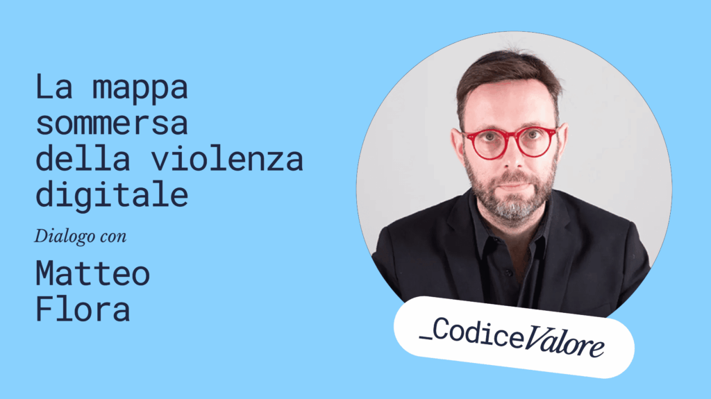 Codice Valore | Matteo Flora: la mappa sommersa della violenza digitale